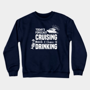 Today's Forecast Cruising With A Chance Of Drinking Crewneck Sweatshirt